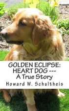 Golden Eclipse: Heart Dog --- A True Story
