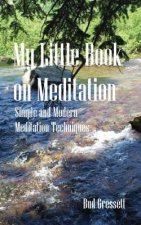My Little Book On Meditation: Simple and Modern Meditation Techniques