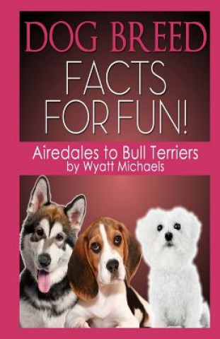 Dog Breed Facts for Fun! Airedales to Bull Terriers