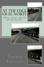 At the Edge of El Norte: Three short novels