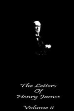The Letters of Henry James Volume II