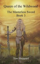 Queen of the Wildwood: The Masterless Sword Book 3