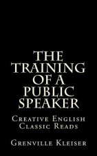 The Training of a Public Speaker: Creative English Classic Reads