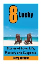 8 Lucky: Stories of Love, Life, Mystery and Suspense