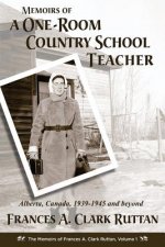 Memoirs of a One-Room Country School Teacher: Alberta, Canada, 1939-1945 and beyond