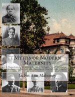 Myths of Modern Maternity: Negotiating Meaning in the Development of Obstetric Culture in Turn-of-the-Twentieth-Century Los Angeles