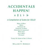 ACCIDENTALS HAPPEN! A Compilation of Scales for Cello in One Octave: Major & Minor, Modes, Dominant 7th, Pentatonic & Ethnic, Diminished & Augmented,