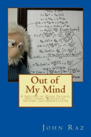 Out of My Mind: A Lifetime of Quips, Sayings, One-liners, Wisecracks, Truisms, and Observations