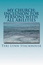 My Church: Inclusion for Persons with All Abilities: A Theology Celebrating the Gifts & Ministries of Persons of All Abilities