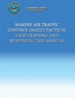 Marine Air Traffic Control (MATC) Tactical User Training and Readiness (T&R) Manual