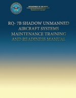 RQ-7B Shadow Unmanned Aircraft Systems Maintenance Training and Readiness Manual