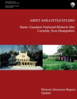 Aspet and Little Studio: Saint- Gaudens National Historic Site, Historic Structures Report Update