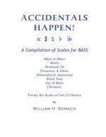 ACCIDENTALS HAPPEN! A Compilation of Scales for Double Bass in Two Octaves: Major & Minor, Modes, Dominant 7th, Pentatonic & Ethnic, Diminished & Augm