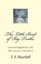 The Little Book of Big Truths: Encouragement for the Weary Traveler