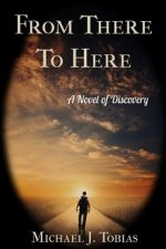 From There To Here: A Novel of Discovery