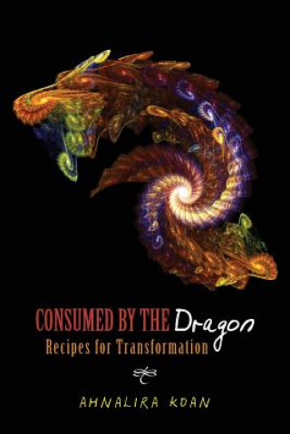Consumed By The Dragon: Recipes for Transformation