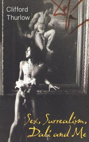 Sex, Surrealism, Dali and Me: The Memoirs of Carlos Lozano