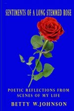 Sentiments of a Long Stemmed Rose: Poetic Reflections from Scenes of My Life