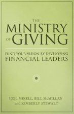 The Ministry of Giving: Fund Your Vision by Developing Financial Leaders