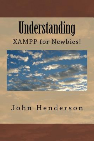 Understanding XAMPP, For Newbies!