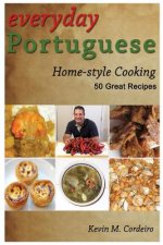 Everyday Portuguese Home-style Cooking - 50 Great Recipes