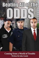 Beating All The Odds Coming from a World of Trouble: a book title
