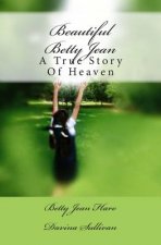 Beautiful Betty Jean: A True Story Of Heaven