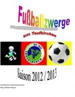 Fußballzwerge aus Taufkirchen: Chronik der Saison 2012/2013