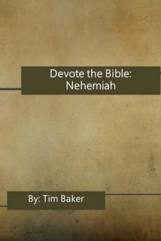 Devote the Bible: Nehemiah: Daily Devotions through the Scriptures