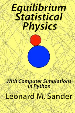 Equilibrium Statistical Physics: with Computer simulations in Python