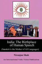 India: Birthplace of Human Speech: (Sanskrit is the Mother of All Languages)
