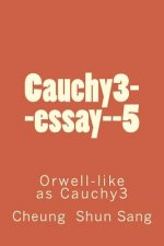 Cauchy3--essay--5: Orwell-like as Cauchy3