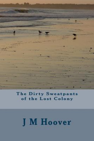 The Dirty Sweatpants of the Lost Colony