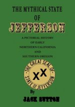 The Mythical State of Jefferson: A Pictorial History of Early Northern California and Southern Oregon