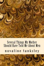 Several Things My Mother Should Have Told Me About Men