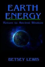 Earth Energy: Return to Ancient Wisdom