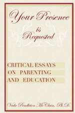 Your Presence is Requested: Critical Essays on Parenting and Education
