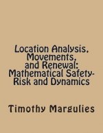 Location Analysis, Movements, and Renewal: Mathematical Safety-Risk and Dynamics