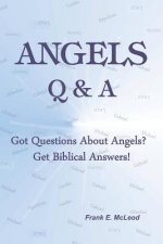 Angels - Q & A!: Got Questions About Angels? Get Biblical Answers!