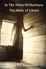 In The Midst Of Darkness: The Study of Ghosts - Black & White Version