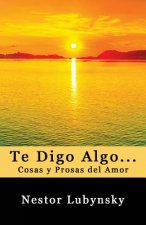 Te Digo Algo... Cosas y Prosas del Amor