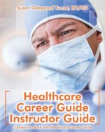 Healthcare Career Guide Instructor Guide: Companion Book with Healthcare Career Guide