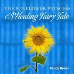 The Sunflower Princess: A Healing Fairy Tale