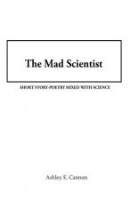 The Mad Scientist: Short Story-Poetry Mixed with Science