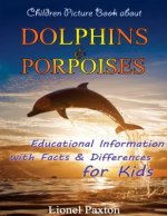 Dolphins and Porpoises Children Picture Book: Educational Information & Differences About Dolphins & Porpoises For Kids!