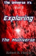 The Universe vs: Exploring the Multiverse