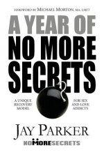 A Year of No More Secrets: A Unique Recovery Model for Sex and Love Addicts