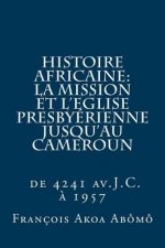 Histoire Africaine, La Mission et l?Eglise Presbyerienne jusqu?au Cameroun