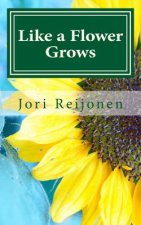 Like a Flower Grows: Sixty Meditations on Growing in Christ