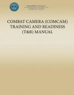 Combat Camera (COMCAM) Training and Readiness (T&R) Manual